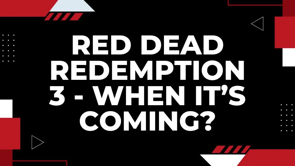 Red Dead Redemption 3 (RDR3) Release Date – When is it coming out?