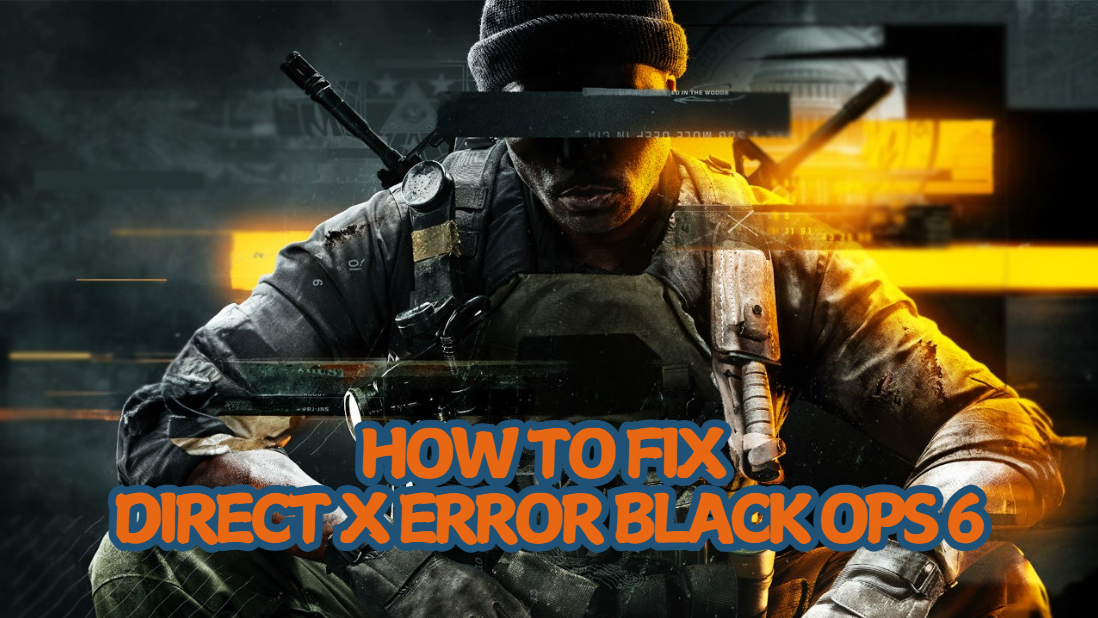 How To Fix Direct X Error Black Ops 6?