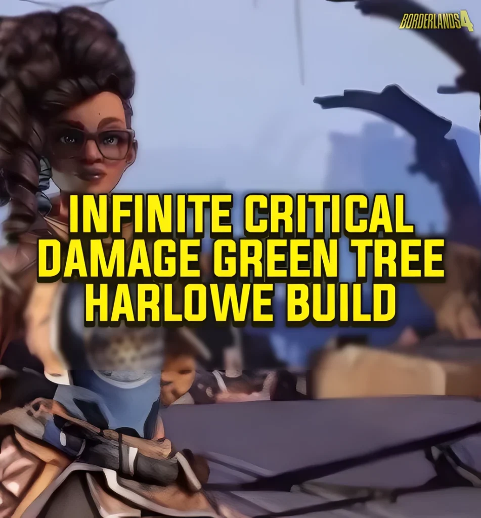 Borderlands 4 character Harlowe build preview with text “Infinite Critical Damage Green Tree Harlowe Build” in bold yellow letters.