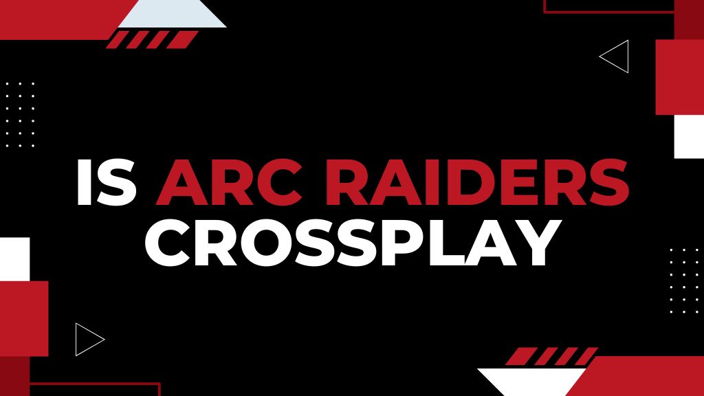 Is ARC Raiders Crossplay? How to Play ARC Raiders Cross Platform