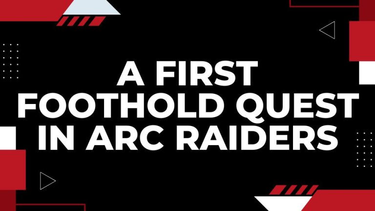 A First Foothold Quest in ARC Raiders – Location & Mission Guide