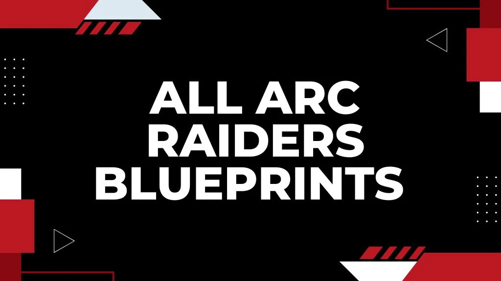 All ARC Raiders Blueprints (FULL LIST) – Where to Find Them