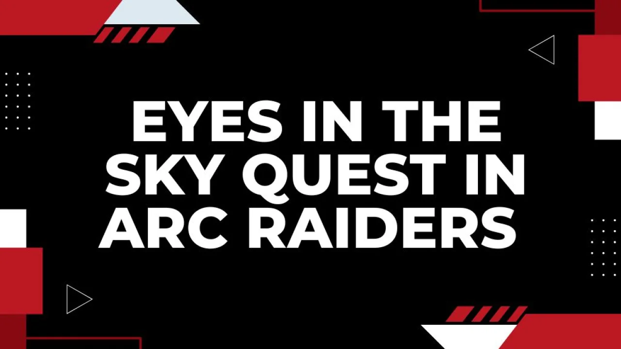 Eyes in the Sky Quest in ARC Raiders – Location & Mission Guide