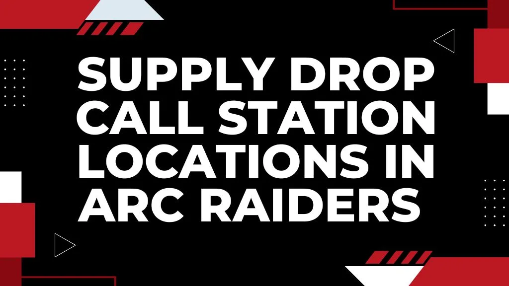 Supply Drop Call Station Locations in ARC Raiders – How to Call
