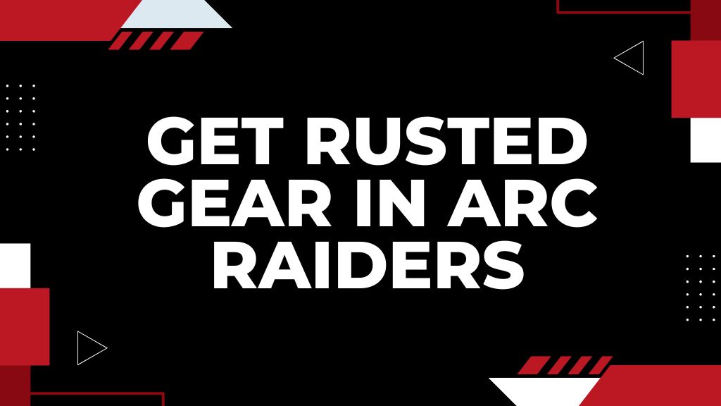 Where to Find & How to Get Rusted Gear in ARC Raiders