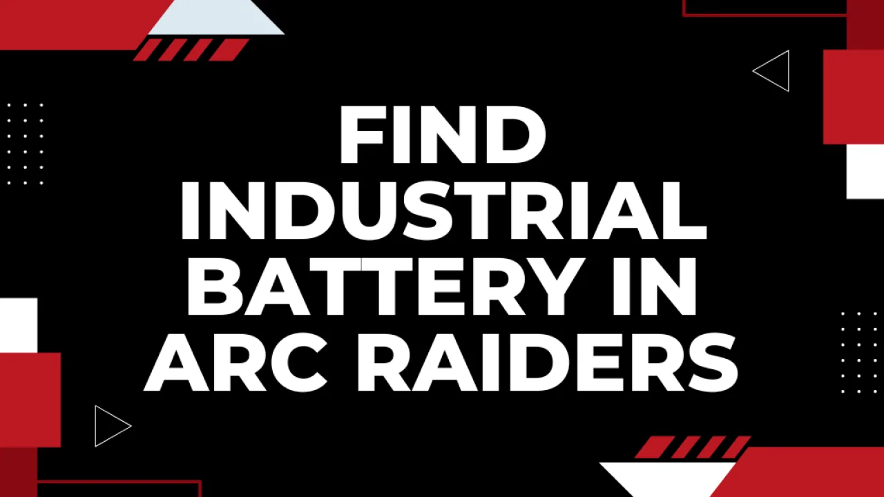 Where to Find Industrial Battery in ARC Raiders – Best Spot & Locations