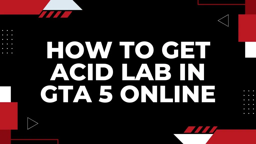 How to Get Acid Lab in GTA 5 Online