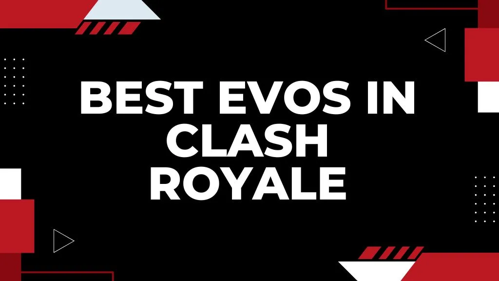 Best EVOs in Clash Royale – Evolution Tier List