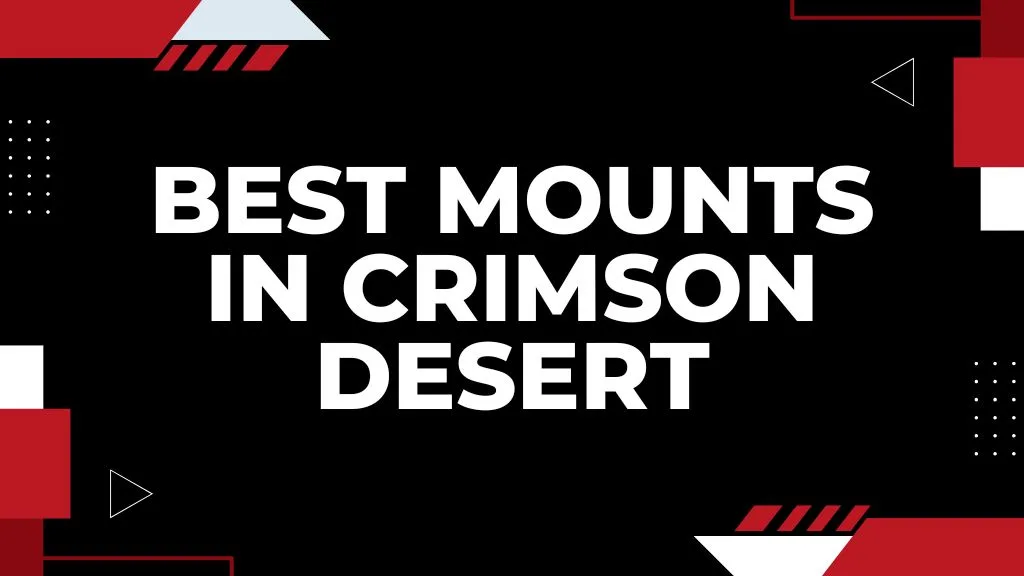 Best Mounts in Crimson Desert & How to Get Them