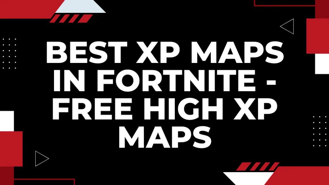 Best XP Maps in Fortnite – Free High XP Maps