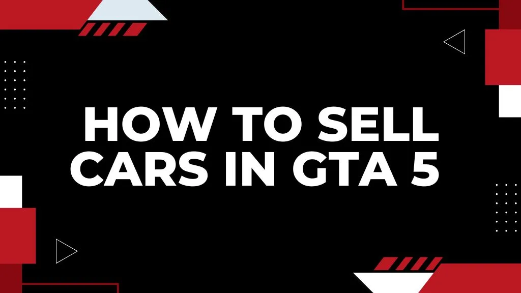 How to Sell Cars in GTA 5 – Selling Vehicles Guide