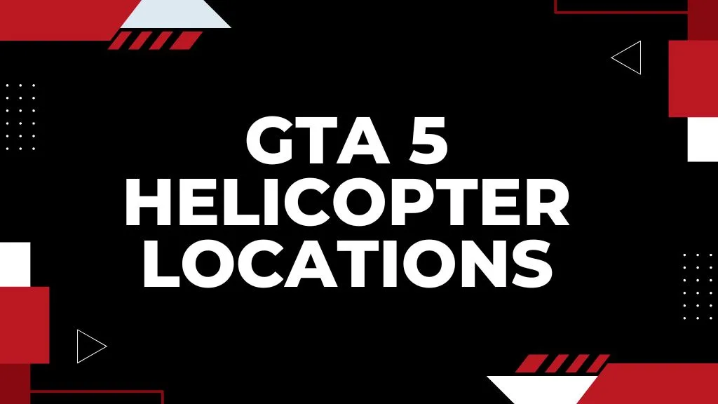 GTA 5 Helicopter Locations – Where & How to Get Helicopters