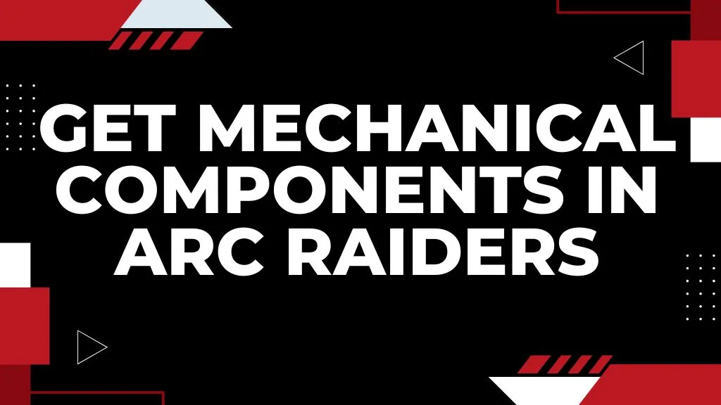 How & Where to Get Mechanical Components in Arc Raiders
