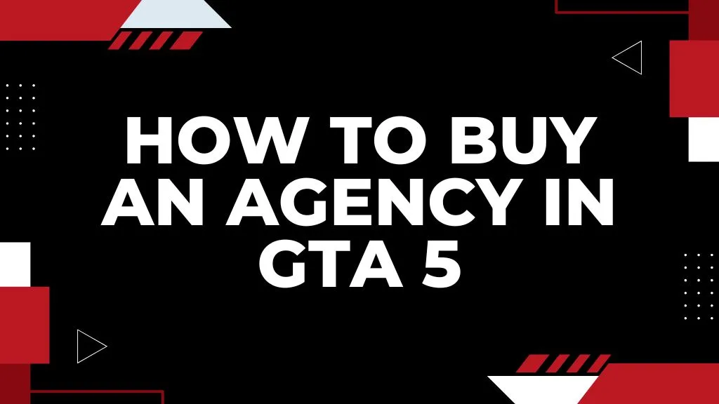 How to Buy an Agency in GTA 5
